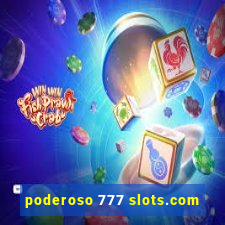 poderoso 777 slots.com